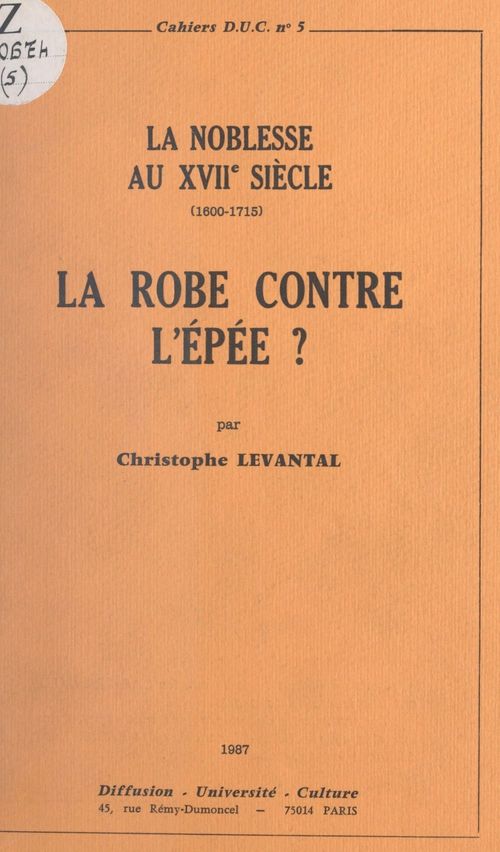 Couverture ebook de La Robe contre l'Épée ? La noblesse au XVIIe siècle, 1600-1715, de Christophe Levantal