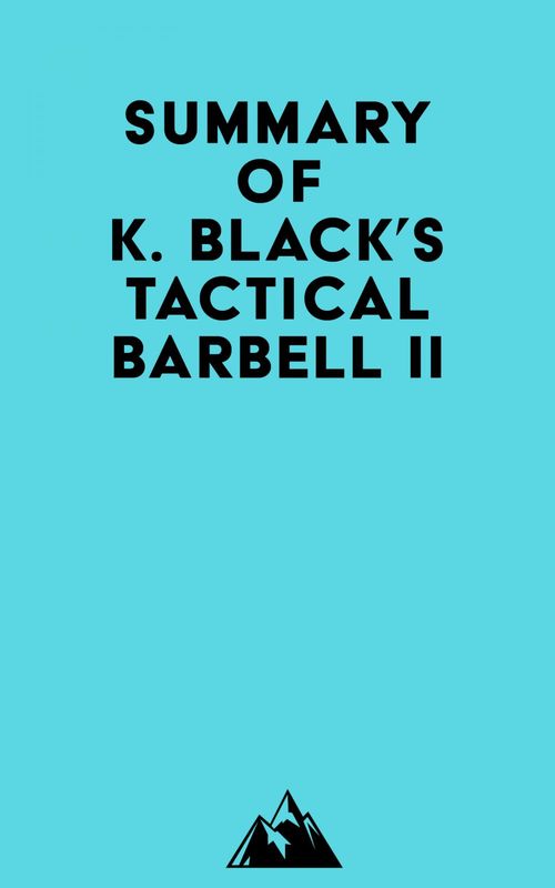 Couverture ebook de Summary of K. Black's Tactical Barbell II, de Everest Media