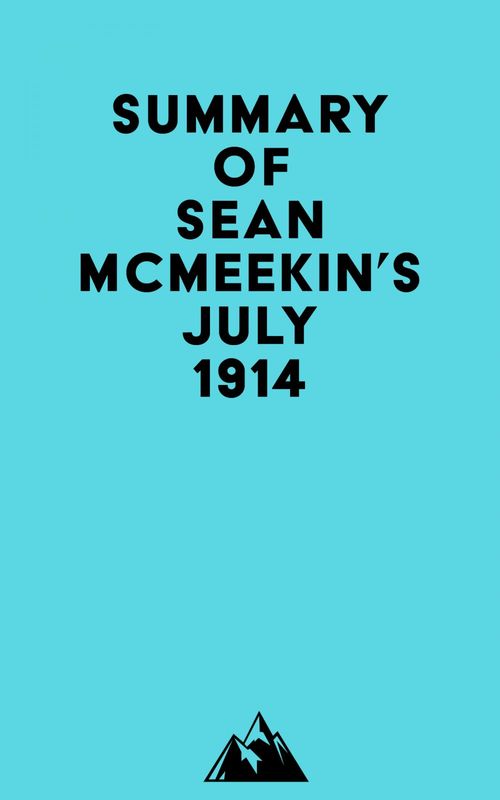 Couverture ebook de Summary of Sean McMeekin's July 1914, de Everest Media
