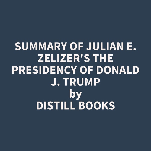 Couverture audiobook de Summary of Julian E. Zelizer's The Presidency of Donald J. Trump, de Distill Books