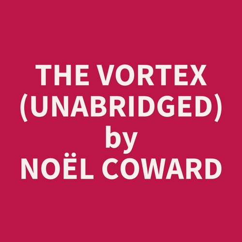 audiobook cover of The Vortex (UNABRIDGED), by Noel Coward