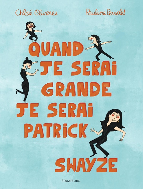 ebook cover of Quand je serai grande, je serai Patrick Swayze, by Chloé Oliverès, Pauline Perrolet