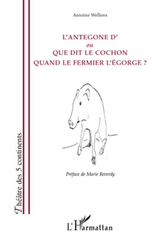 ebook cover of L'Antegone d'ou Que dit le cochon quand le fermier l'égorge ?, by Antoine Wellens