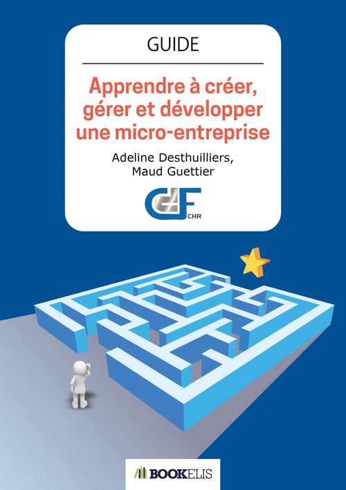 Couverture ebook de Apprendre à créer,  gérer et développer  une micro-entreprise, de Adeline Desthuilliers, Maud Guettier