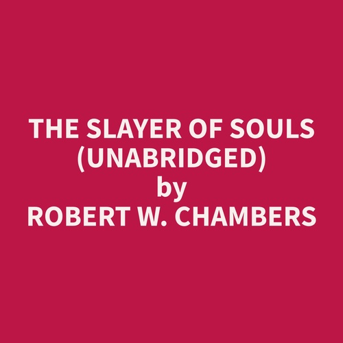 audiobook cover of The Slayer of Souls (Unabridged), by Robert W. Chambers