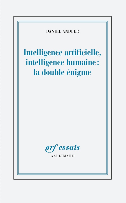 ebook cover of Intelligence artificielle, intelligence humaine : la double énigme, by Daniel Andler