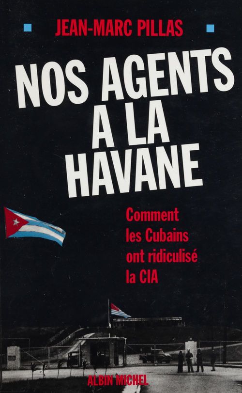 Couverture ebook de Nos agents à La Havane : comment les Cubains ont ridiculisé la C.I.A, de Pillas Jean-Marc