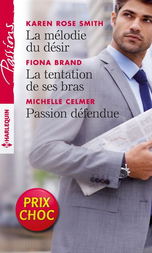 ebook cover of La mélodie du désir - La tentation de ses bras - Passion défendue, by Fiona Brand, Michelle Celmer, Karen Rose Smith