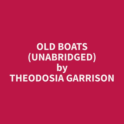 Couverture audiobook de Old Boats (Unabridged), de Theodosia  Garrison