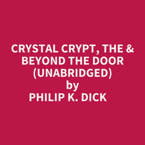 audiobook cover of Crystal Crypt, The & Beyond The Door (Unabridged), by Philip K. Dick