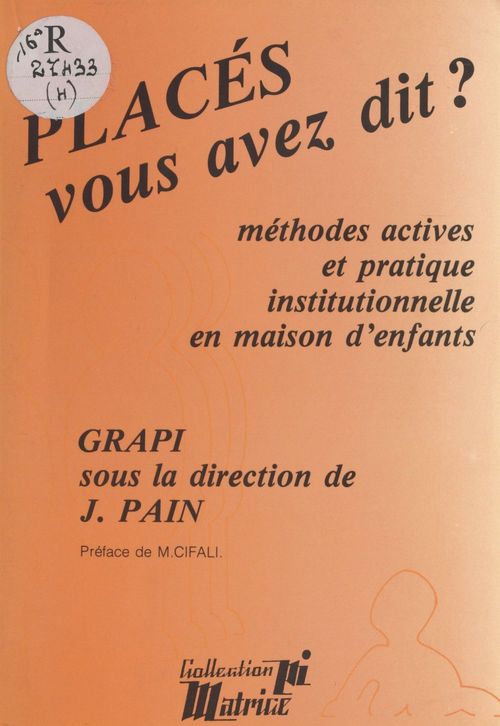 ebook cover of Placés, vous avez dit ? Méthodes actives et pédagogie institutionnelle en maison d'enfants, by Jacques Pain