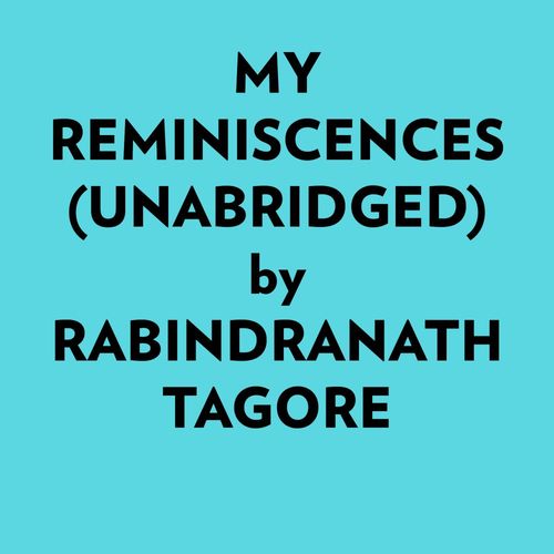 audiobook cover of My Reminiscences (Unabridged), by Rabindranath Tagore