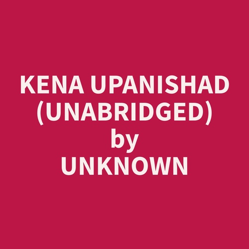 audiobook cover of Kena Upanishad (Unabridged), by Unknown  Unknown