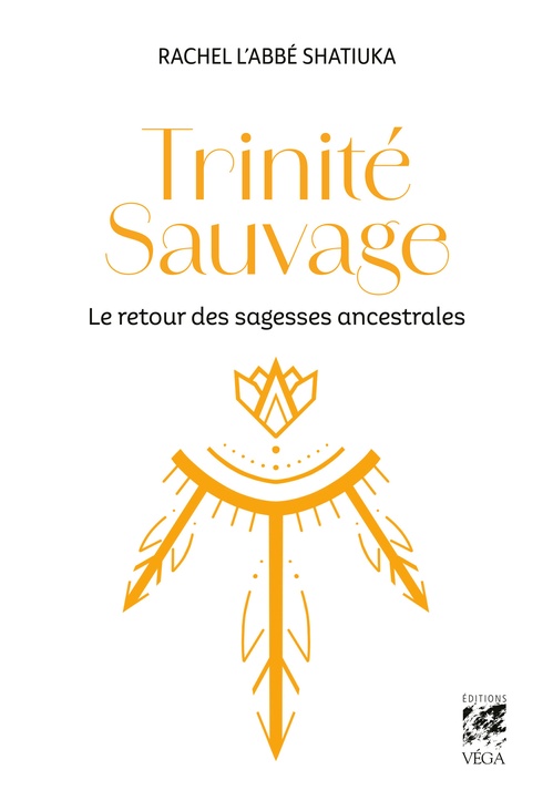 Couverture ebook de Trinité Sauvage - Le retour des sagesses ancestrales, de Rachel L'Abbé Shatiuka