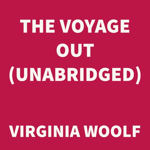 audiobook cover of The Voyage Out (UNABRIDGED), by Virginia Woolf