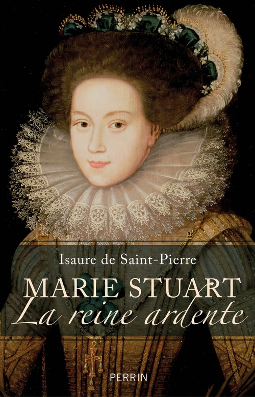 Couverture ebook de Marie Stuart la reine ardente, de Isaure de Saint Pierre