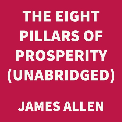 audiobook cover of The Eight Pillars of Prosperity (UNABRIDGED), by James Allen