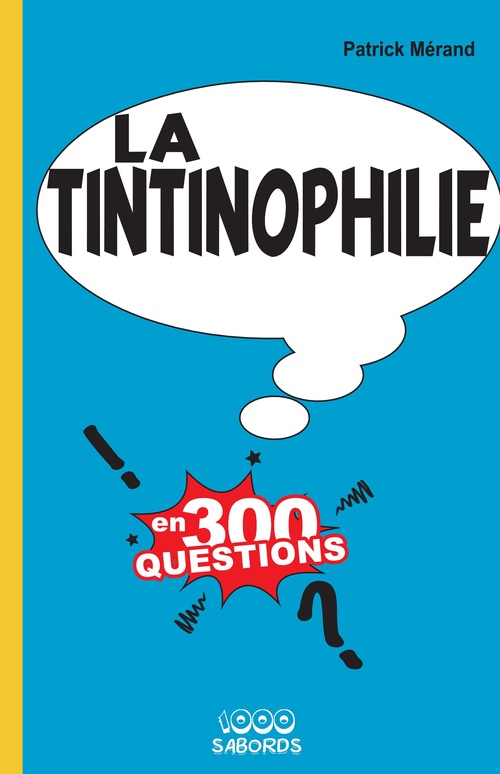 Couverture ebook de La tintinophilie en 300 questions, de Patrick Mérand