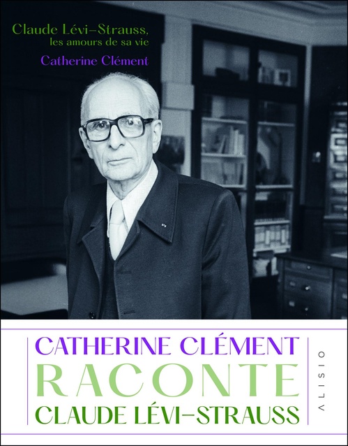 Couverture ebook de Claude Lévi-Strauss, les amours de sa vie, de Catherine Clément