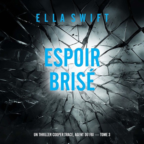 audiobook cover of Espoir brisé (Un thriller Cooper Trace, agent du FBI - tome 3), by Ella Swift