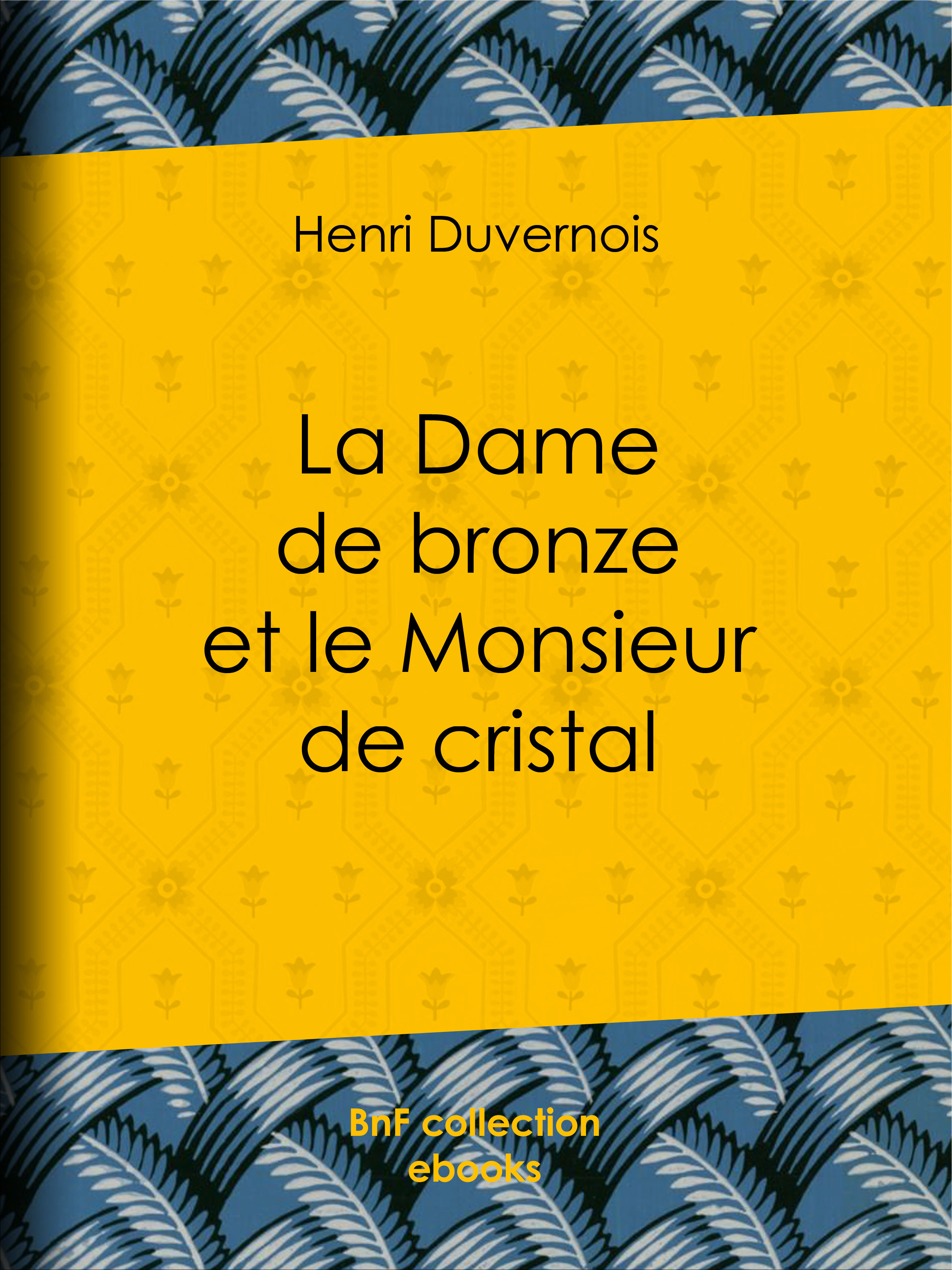 ebook cover of La Dame de bronze et le Monsieur de cristal, by Henri Duvernois