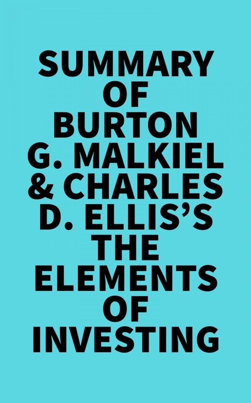 Couverture ebook de Summary of Burton G. Malkiel & Charles D. Ellis's The Elements of Investing, de Everest Media