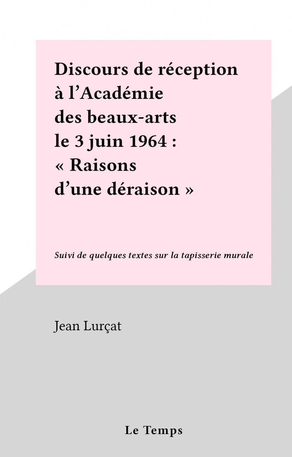 Couverture ebook de Discours de réception à l'Académie des beaux-arts le 3 juin 1964 : "Raisons d'une déraison", de Jean Lurcat