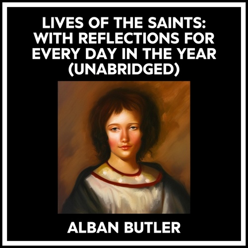 Couverture audiobook de Lives Of The Saints: With Reflections For Every Day In The Year (Unabridged), de Alban Butler
