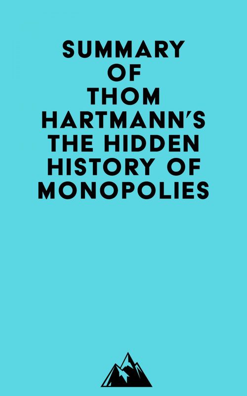 ebook cover of Summary of Thom Hartmann's The Hidden History of Monopolies, by Everest Media
