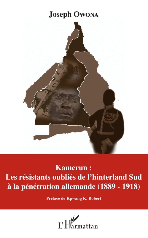 Couverture ebook de Kamerun : Les résistants oubliés de l'hinterland Sud à la pénétration allemande (1889 - 1918), de Joseph Owona