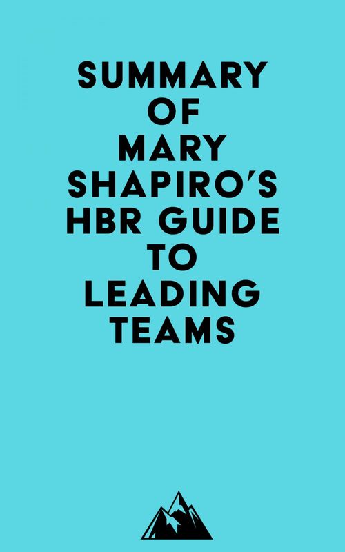 Couverture ebook de Summary of Mary Shapiro's HBR Guide to Leading Teams, de Everest Media