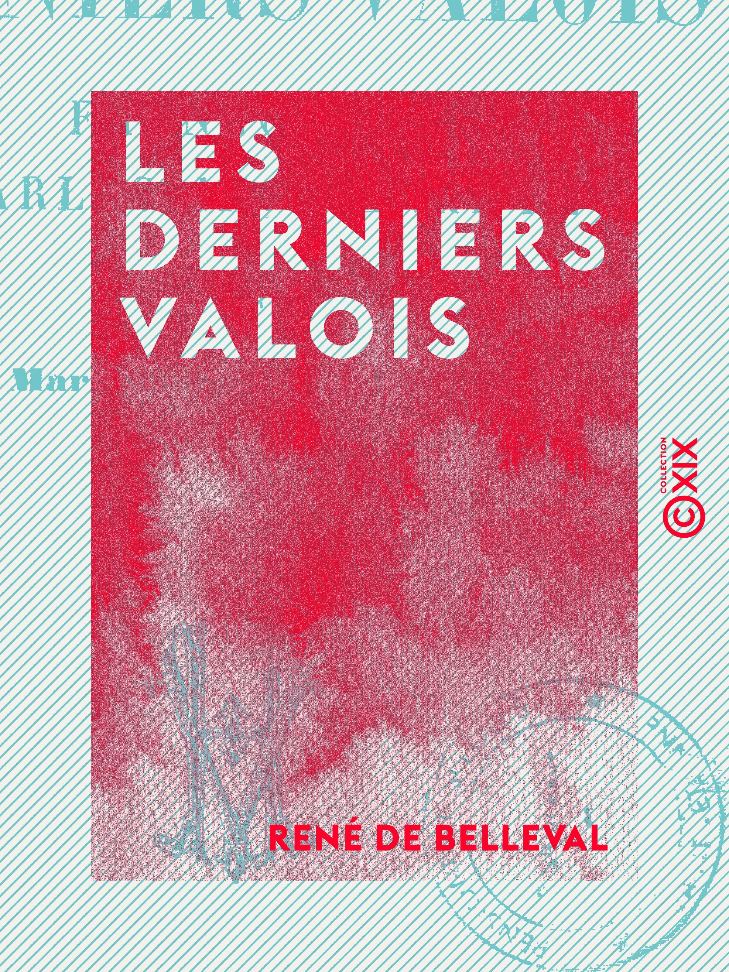 Couverture ebook de Les Derniers Valois, de Rene De Belleval