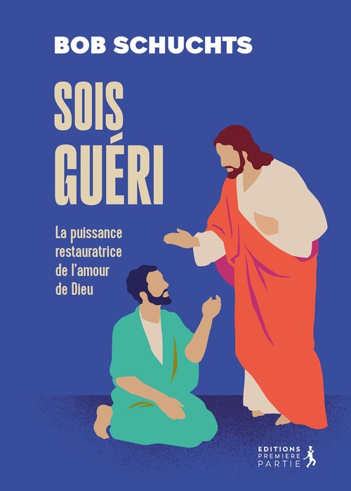 ebook cover of Sois guéri : La puissance restauratrice de l'amour de Dieu, by Bob Schuchts