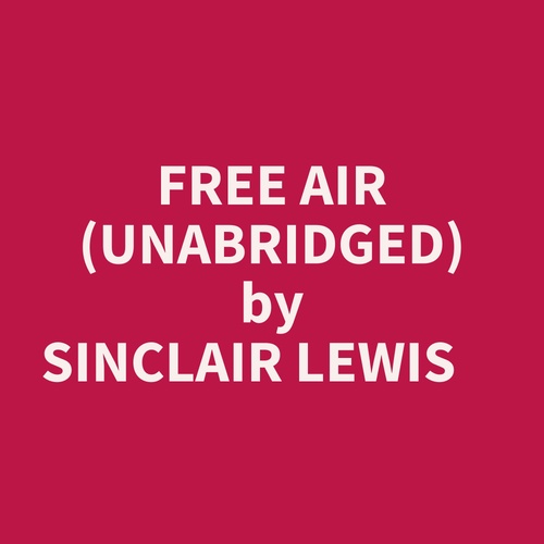 Couverture audiobook de Free Air (Unabridged), de Sinclair Lewis