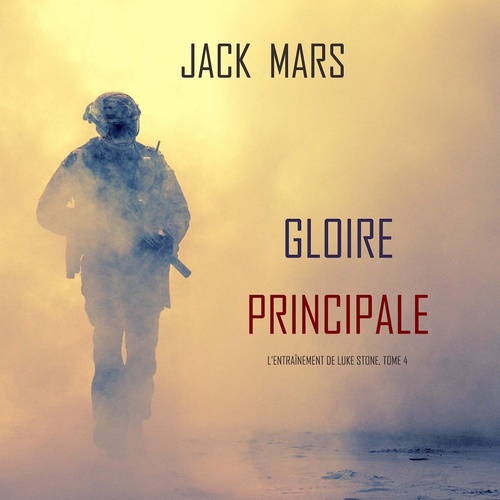audiobook cover of Gloire Principale (L'Entraînement de Luke Stone, tome 4), by Jack Mars