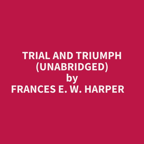 Couverture audiobook de Trial And Triumph (Unabridged), de Frances E. W. Harper