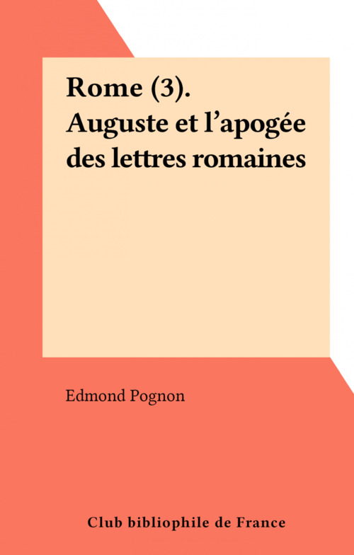 ebook cover of Rome (3). Auguste et l'apogée des lettres romaines, by Edmond Pognon