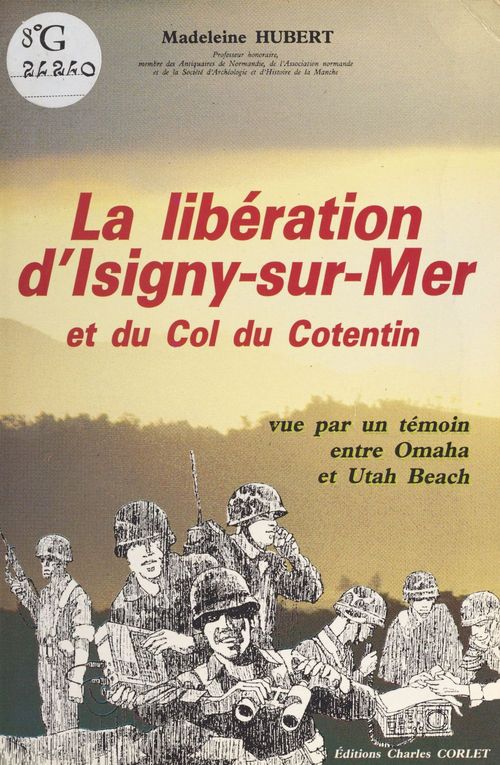 Couverture ebook de La libération d'Isigny-sur-Mer et du col du Cotentin vue par un témoin entre Omaha et Utah Beach, de Madeleine Hubert