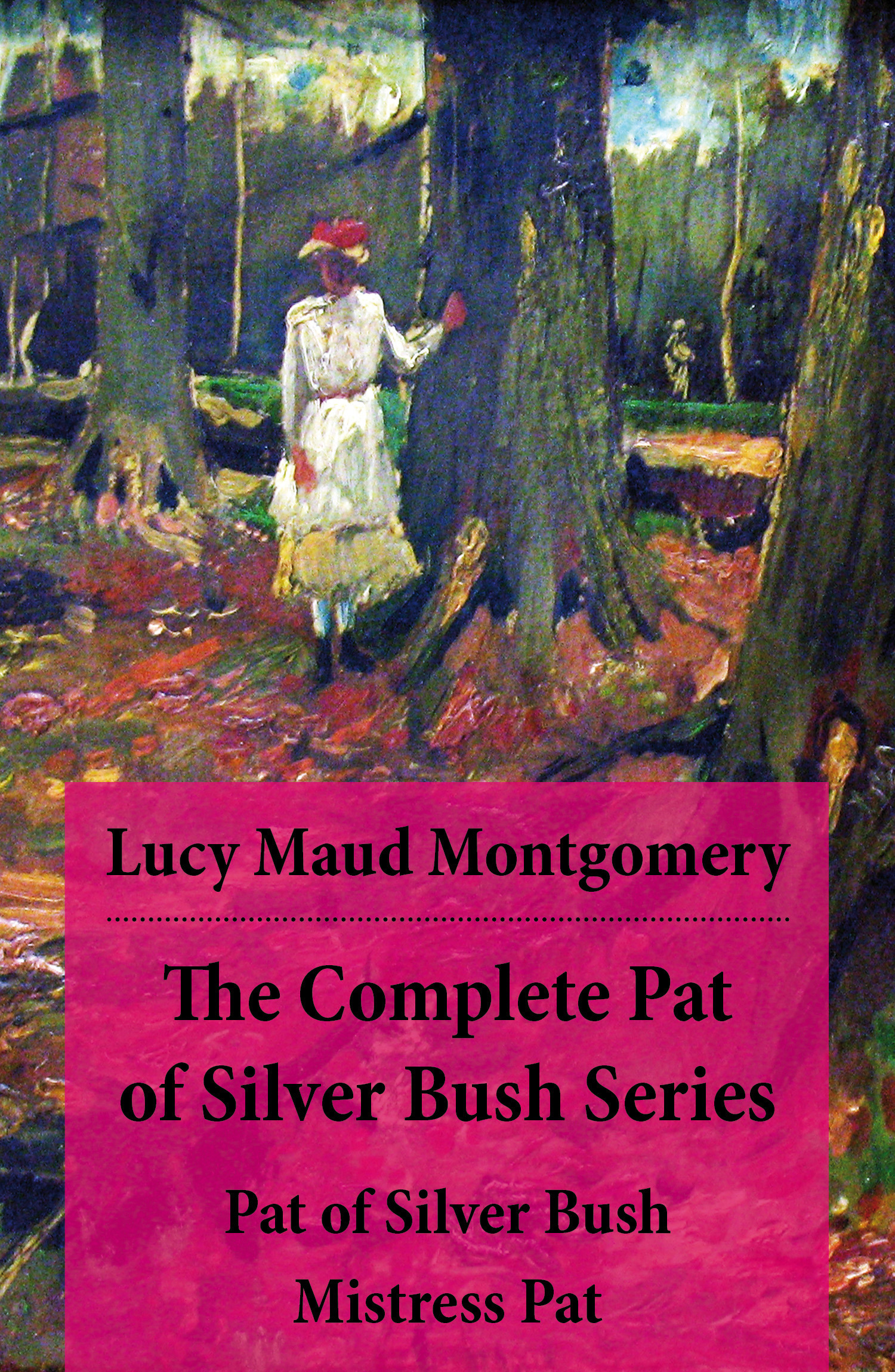 ebook cover of The Complete Pat of Silver Bush Series: Pat of Silver Bush + Mistress Pat, by Lucy Maud Montgomery