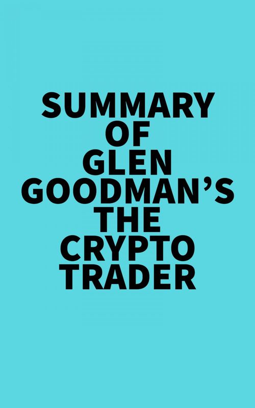 ebook cover of Summary of Glen Goodman's The Crypto Trader, by Everest Media