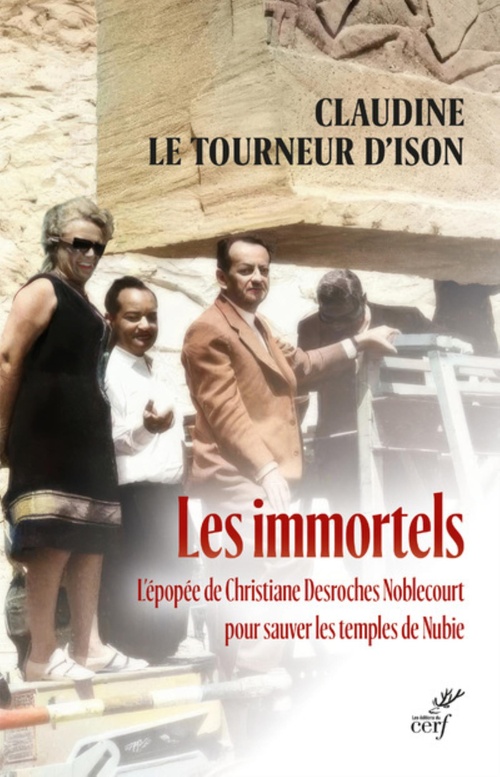 ebook cover of LES IMMORTELS - L'EPOPEE DE CHRISTIANE DESROCHES NOBLECOURT POUR SAUVER LES TEMPLES DE NUBIE, by Claudine Le Tourneur d'Ison