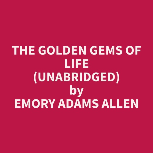 audiobook cover of The Golden Gems of Life (Unabridged), by Emory Adams Allen