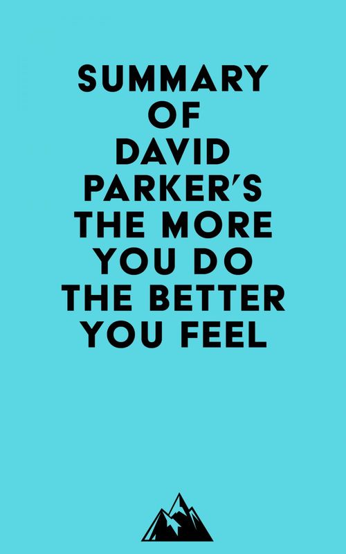 ebook cover of Summary of David Parker's The More You Do The Better You Feel, by Everest Media