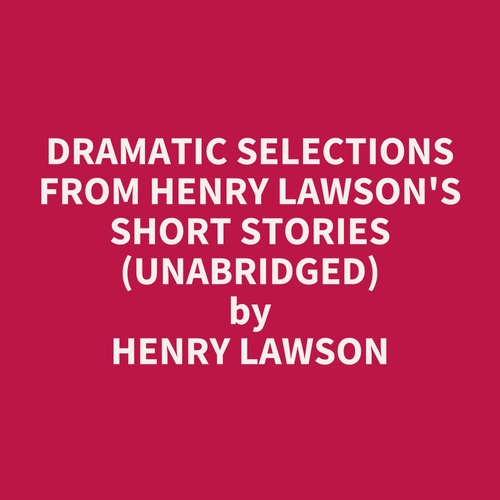 Couverture audiobook de Dramatic Selections from Henry Lawson's Short Stories (UNABRIDGED), de Henry Lawson