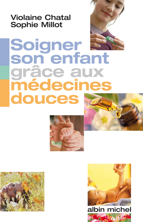 ebook cover of Soigner son enfant grâce aux médecines douces, by Violaine Chatal, Sophie Millot