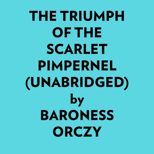 Couverture audiobook de The Triumph Of The Scarlet Pimpernel (Unabridged), de Baroness Orczy