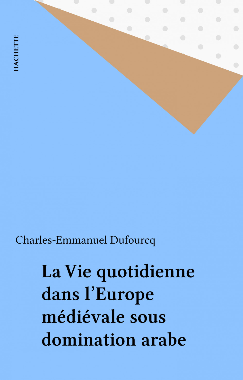Couverture ebook de La Vie quotidienne dans l'Europe médiévale sous domination arabe, de Charles-Emmanuel Dufourcq