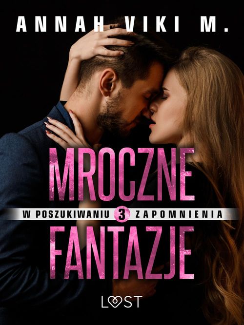 ebook cover of W poszukiwaniu zapomnienia 3: Mroczne fantazje - opowiadanie erotyczne, by Annah Viki M.