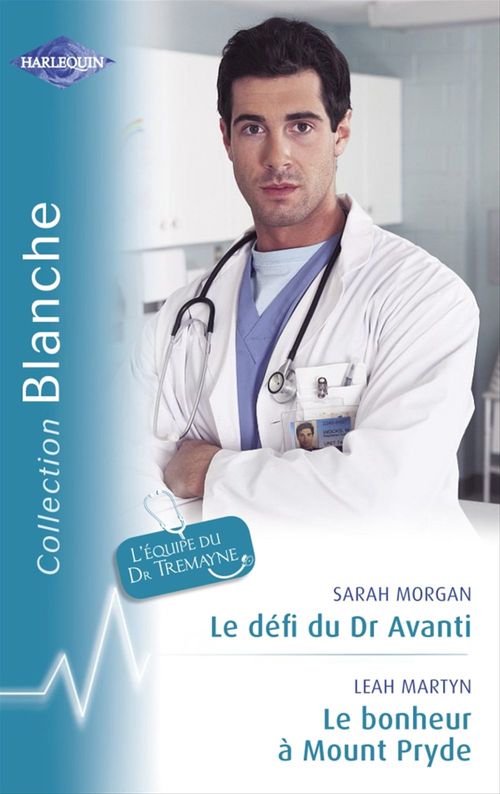 Couverture ebook de Le défi du Dr Avanti - Le bonheur à Mount Pryde (Harlequin Blanche), de Leah Martyn, Sarah Morgan