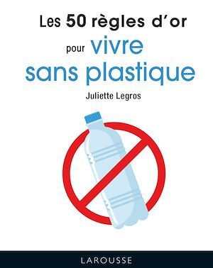ebook cover of 50 règles d'or Vivre sans plastique, by Juliette Legros